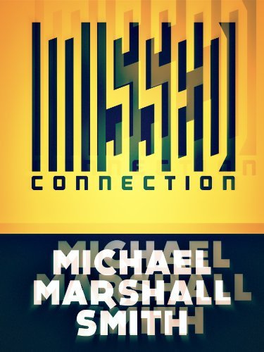 Book cover for "Missed Connection" by Michael Marshall Smith