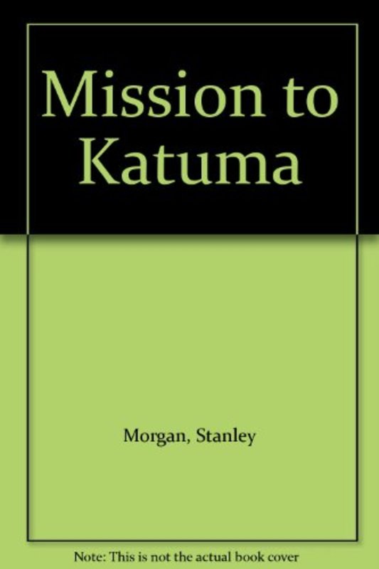 Book cover for "Mission to Katuma" by Stanley Morgan