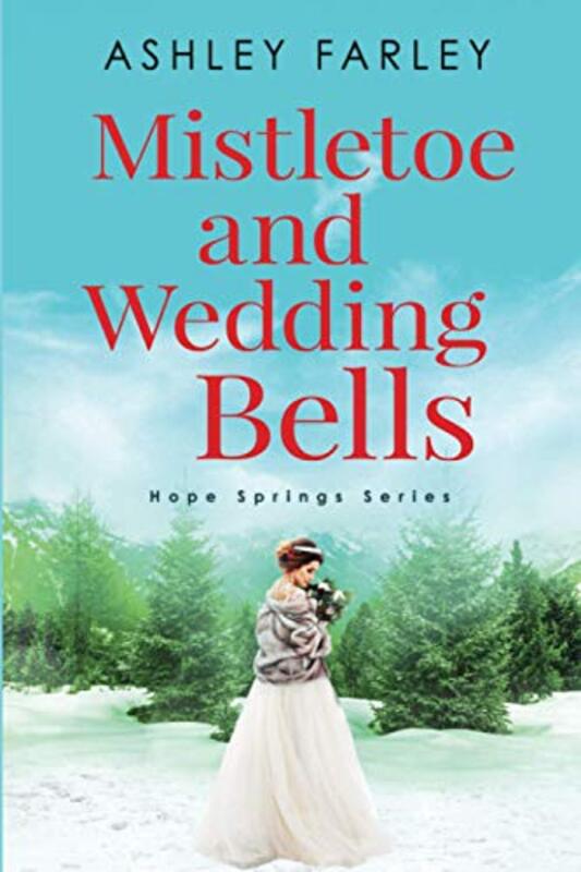 Book cover for "Mistletoe and Wedding Bells" by Ashley Farley