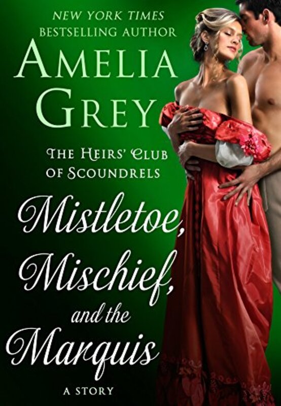 Book cover for "Mistletoe, Mischief, and the Marquis" by Amelia Gray