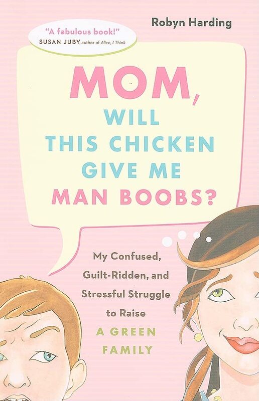Book cover for "Mom, Will This Chicken Give Me Man Boobs?" by Robyn Harding