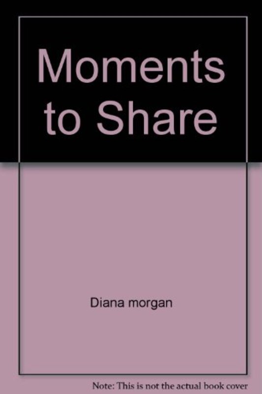 Book cover for "Moments to Share" by Diana Morgan