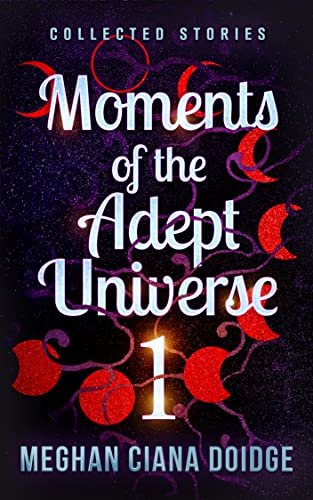 Book cover for "Moments of the Adept Universe: Collected Stories" by Meghan Ciana Doidge