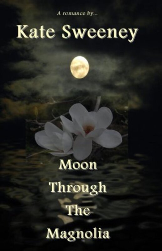 Book cover for "Moon Through The Magnolia" by Kate Sweeney