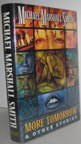 Book cover for "More Tomorrow and Other Stories" by Michael Marshall Smith