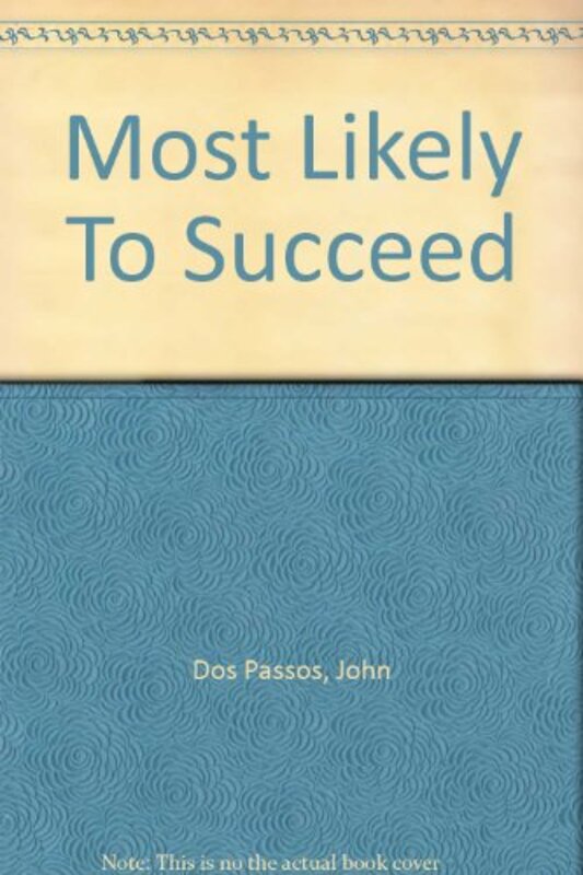 Book cover for "Most Likely To Succeed" by John Dos Passos