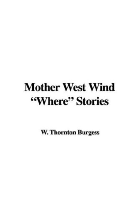 Book cover for "Mother West Wind "Where" Stories" by Thornton W Burgess