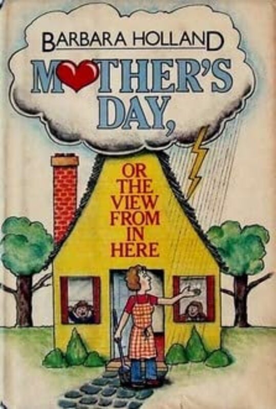 Book cover for "Mother's Day or the View from in Here" by Barbara Holland