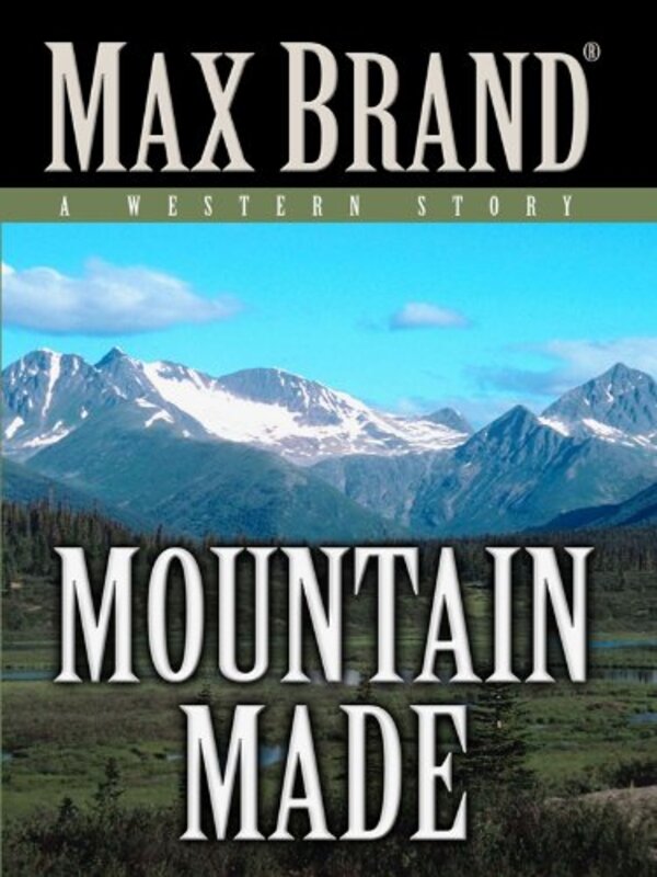 Book cover for "Mountain Made" by Max Brand