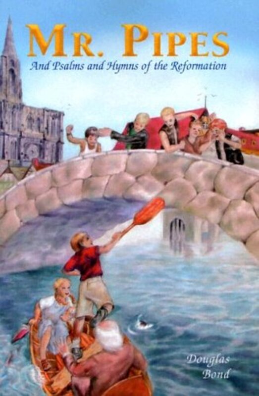 Book cover for "Mr. Pipes and Psalms and Hymns of the Reformation" by Douglas Bond