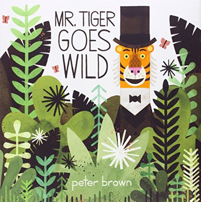 Book cover for "Mr. Tiger Goes Wild" by Peter Brown