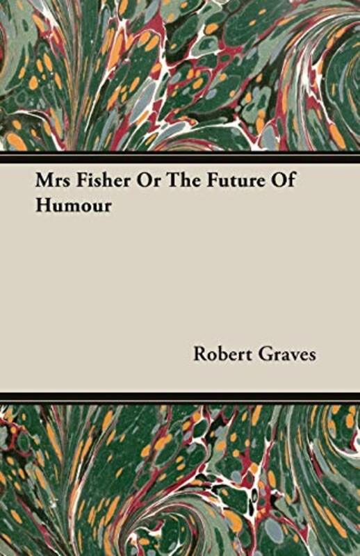 Book cover for "Mrs. Fisher or The Future of Humour" by Robert Graves