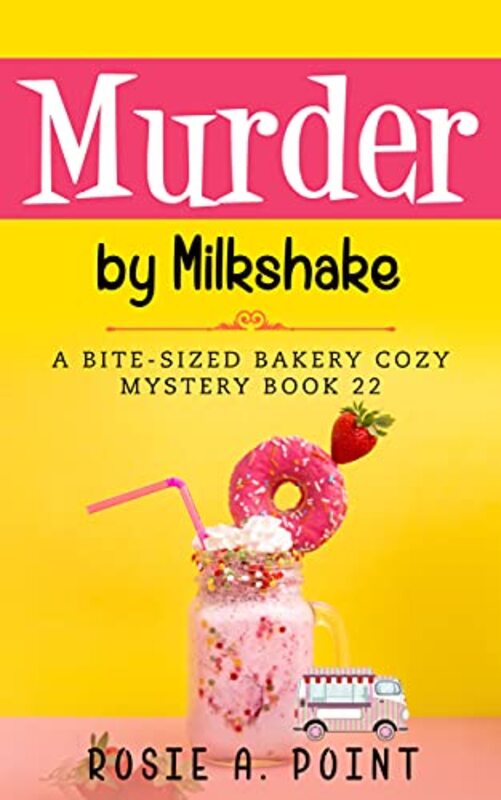 Book cover for "Murder By Milkshake" by Rosie A Point