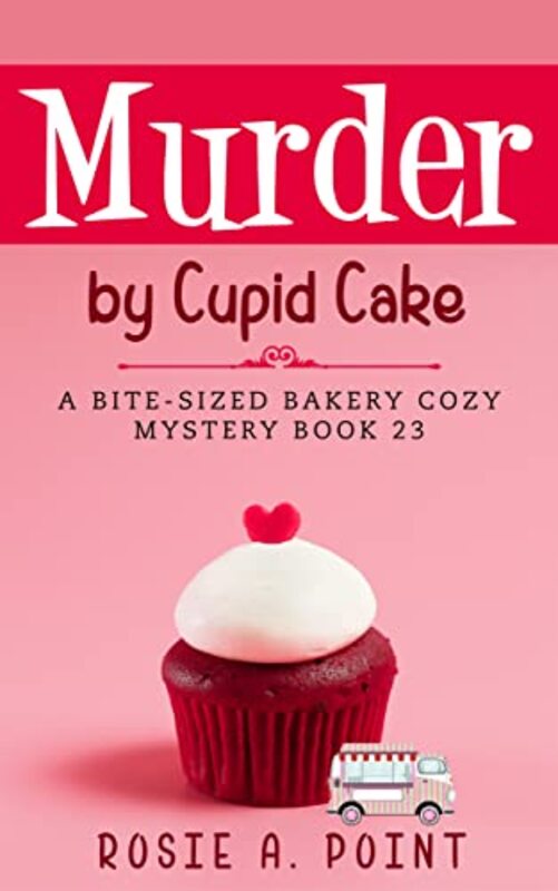Book cover for "Murder by Cupid Cake" by Rosie A Point