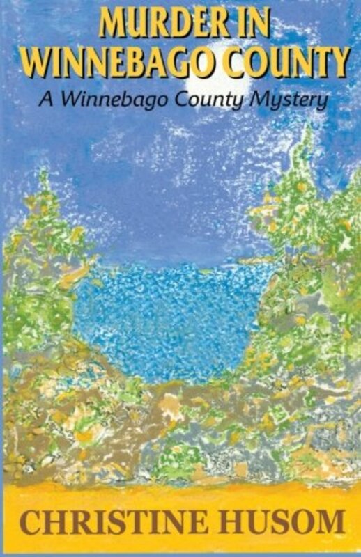Book cover for "Murder in Winnebago County" by Christine Husom