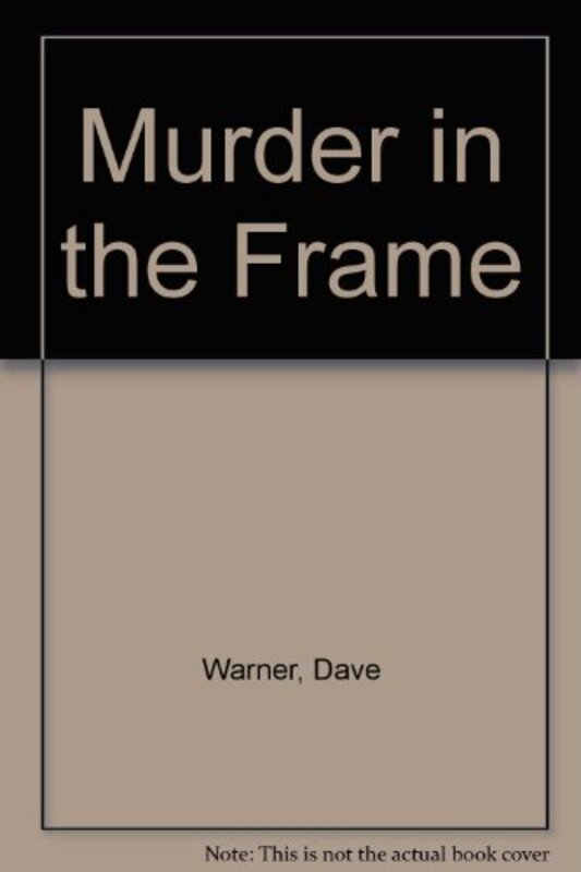 Book cover for "Murder in the Frame" by Dave Warner