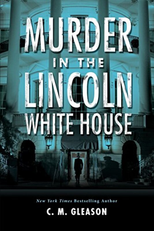 Book cover for "Murder in the Lincoln White House" by Colleen CM Gleason