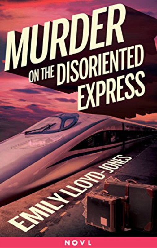 Book cover for "Murder on the Disoriented Express" by Emily Lloyd Jones