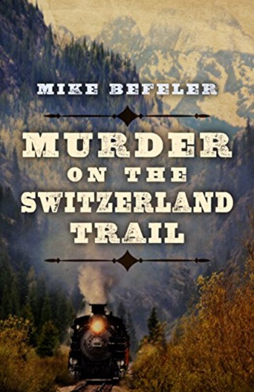 Book cover for "Murder on the Switzerland Trail" by Mike Befeler