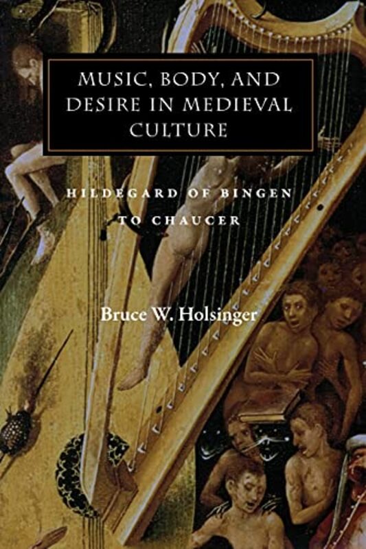 Book cover for "Music, Body, and Desire in Medieval Culture" by Bruce Holsinger