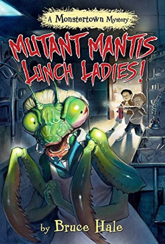 Book cover for "Mutant Mantis Lunch Ladies!" by Bruce Hale