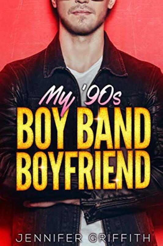 Book cover for "My 90s Boy Band Boyfriend" by Jennifer Griffith