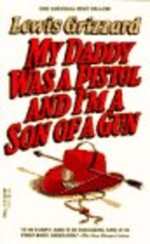 Book cover for "My Daddy Was a Pistol and I'm a Son of A Gun" by Lewis Grizzard