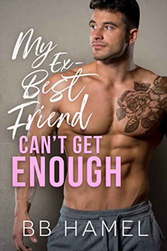Book cover for "My Ex-Best Friend Can't Get Enough" by BB Hamel