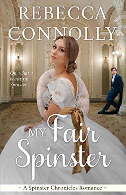 Book cover for "My Fair Spinster" by Rebecca Connolly