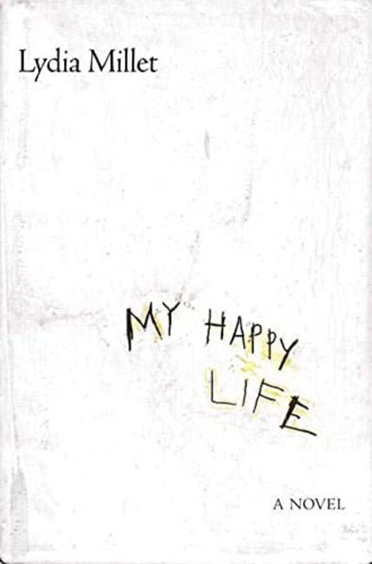 Book cover for "My Happy Life" by Lydia Millet