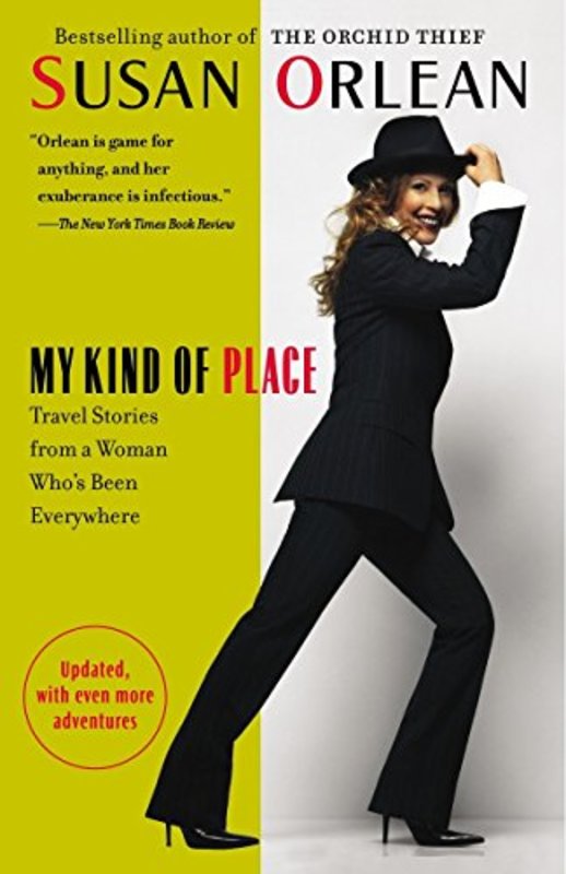 Book cover for "My Kind of Place: Travel Stories from a Woman Who's Been Everywhere" by Susan Orlean