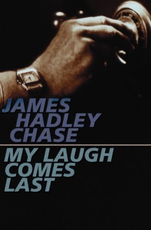 Book cover for "My Laugh Comes Last" by James Hadley Chase