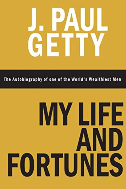 Book cover for "My Life and Fortunes" by J. Paul Getty