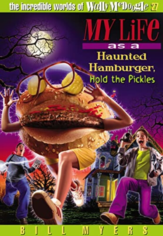 Book cover for "My Life as a Haunted Hamburger, Hold the Pickles" by Bill Myers