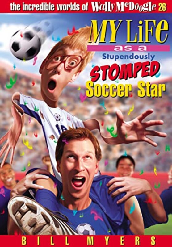 Book cover for "My Life as a Stupendously Stomped Soccer Star" by Bill Myers