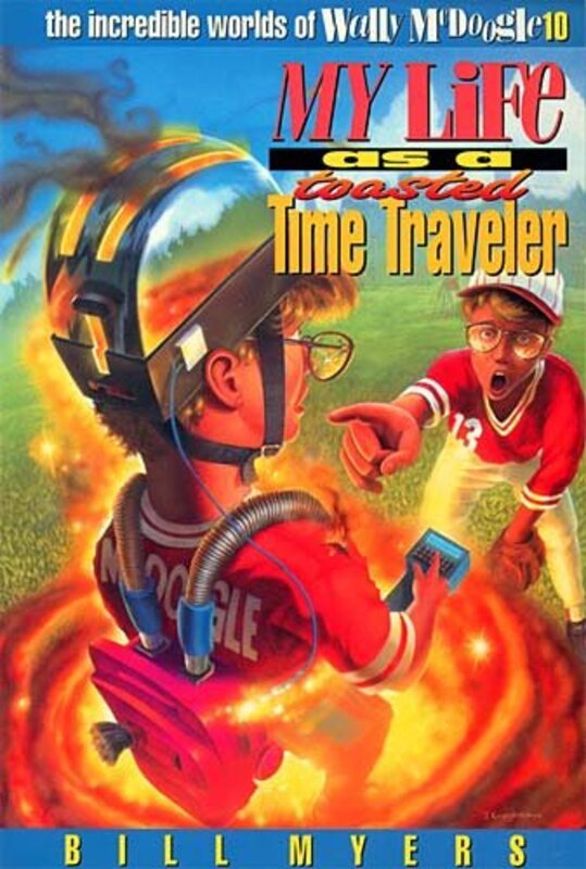 Book cover for "My Life as a Toasted Time Traveler" by Bill Myers