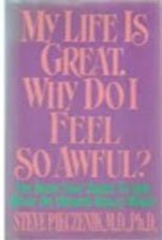 Book cover for "My Life is Great, Why Do I Feel So Awful?" by Steve Pieczenik