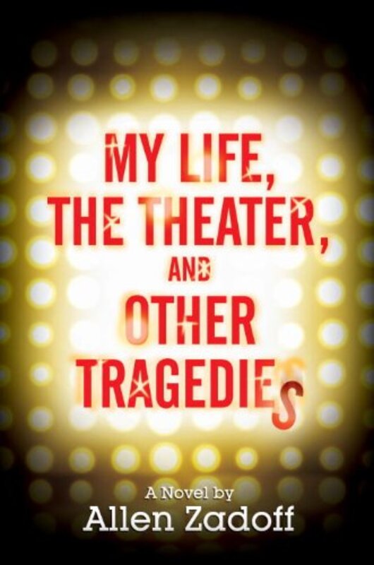 Book cover for "My Life, the Theater, and Other Tragedies" by Allen Zadoff