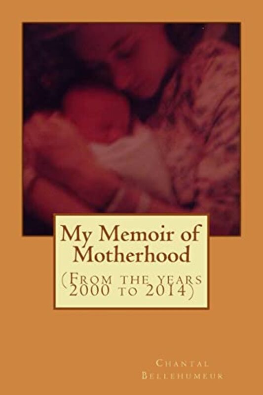 Book cover for "My Memoir of Motherhood" by Chantal Bellehumeur