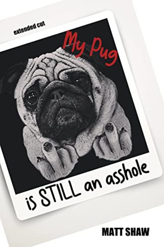 Book cover for "My Pug is STILL an asshole" by Matt Shaw