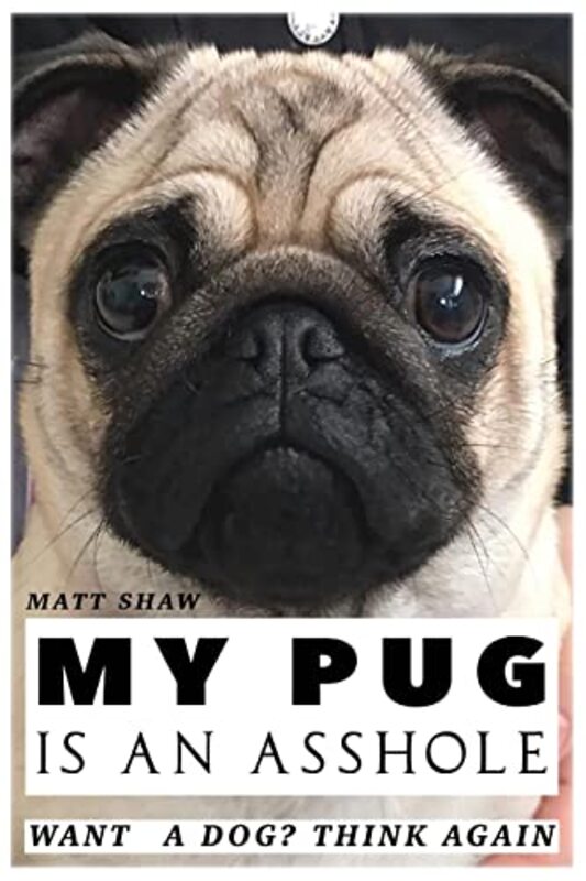 Book cover for "My Pug is an Asshole" by Matt Shaw
