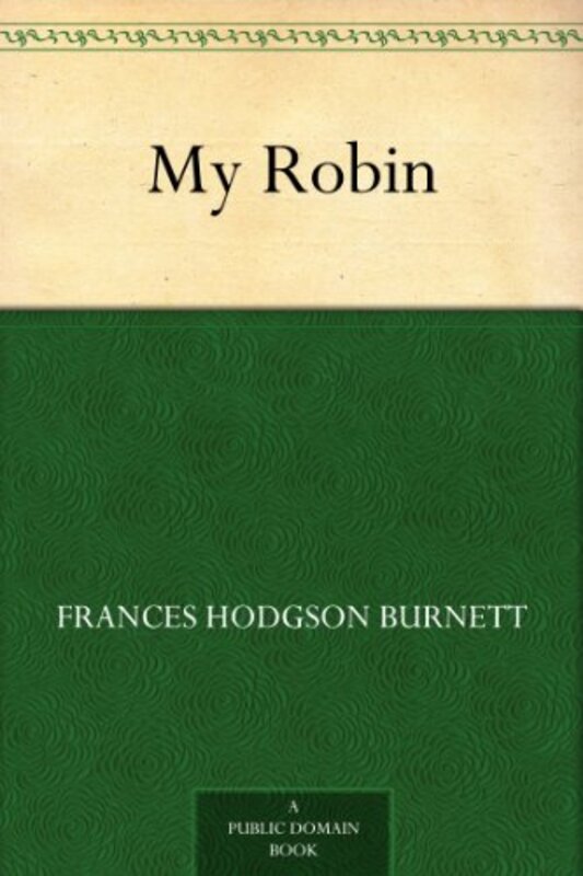Book cover for "My Robin" by Frances Hodgson Burnett