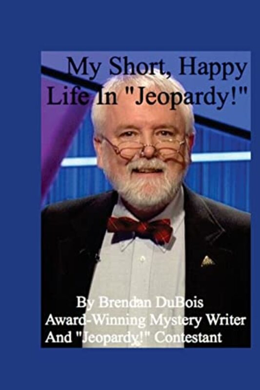 Book cover for "My Short, Happy Life in "Jeopardy!"" by Brendan Dubois