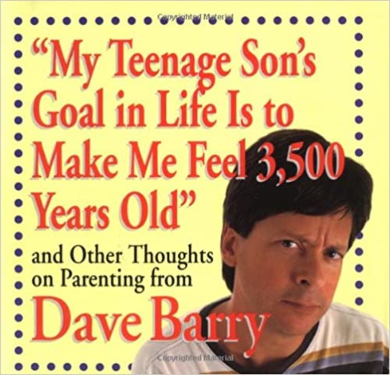 Book cover for "My Teenage Son's Goal In Life Is To Make Me Feel 3,500 Years Old" by Dave Barry