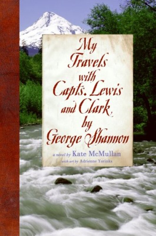 Book cover for "My Travels with Capts. Lewis and Clark, by George Shannon" by Kate McMullan