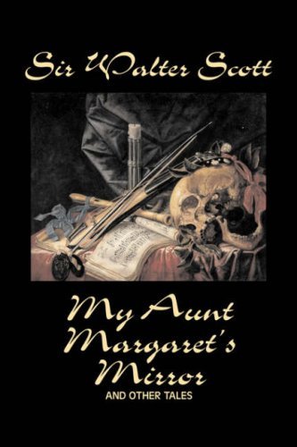 Book cover for "My Aunt Margaret's Mirror and Other Tales" by Sir Walter Scott