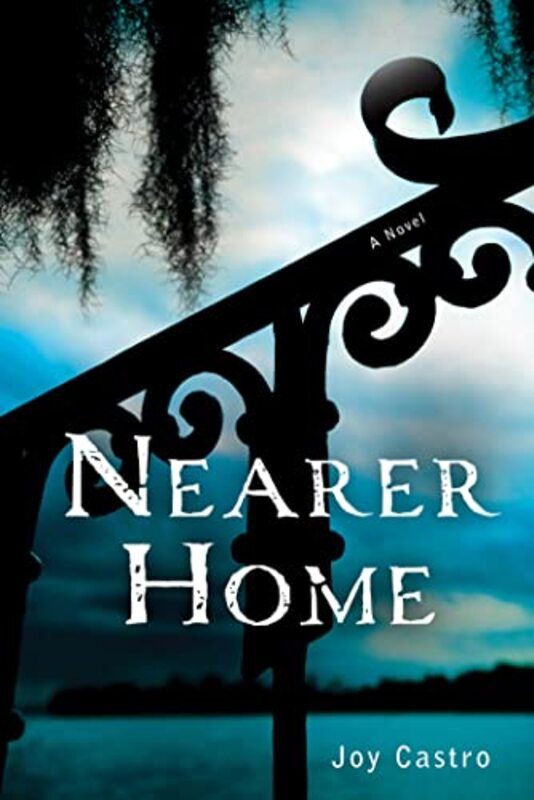 Book cover for "Nearer Home" by Joy Castro
