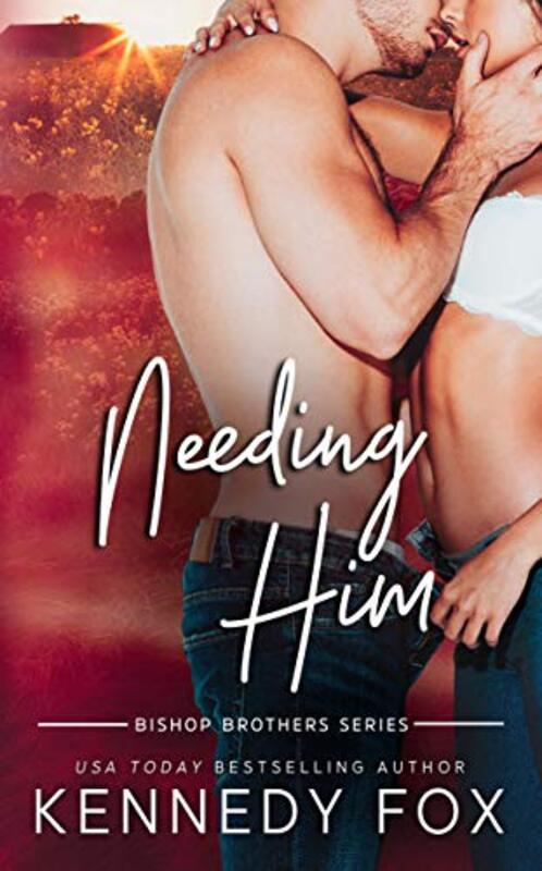 Book cover for "Needing Him" by Kennedy Fox