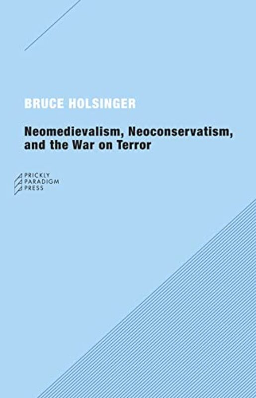 Book cover for "Neomedievalism, Neoconservatism, and the War on Terror" by Bruce Holsinger