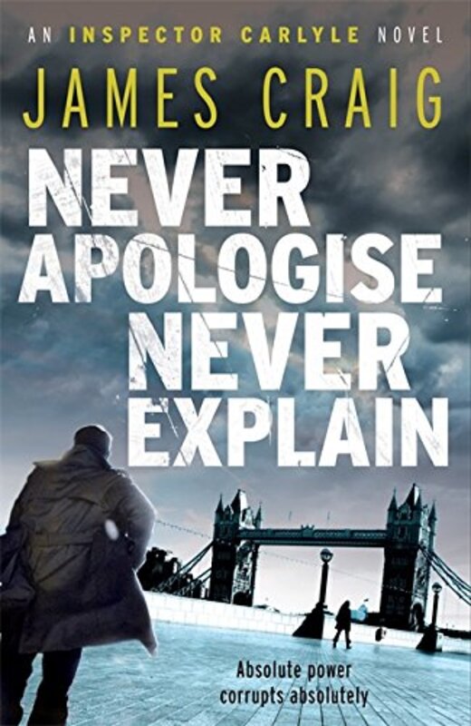 Book cover for "Never Apologise, Never Explain" by James Craig
